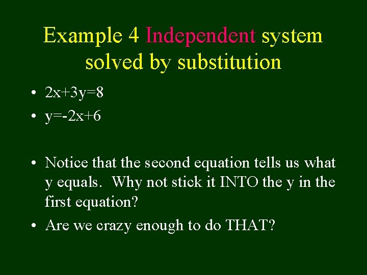Example 4 Independent system solved by substitution • 2 x+3 y=8 • y=-2 x+6