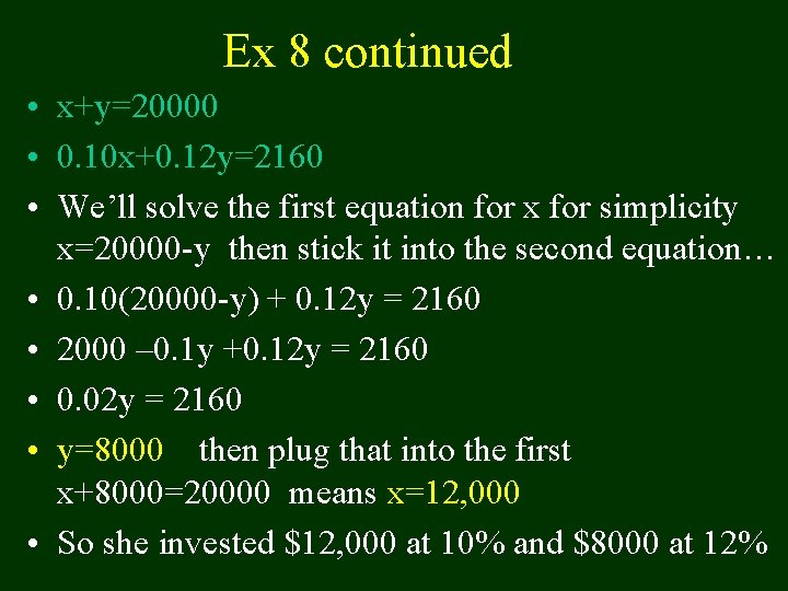 Ex 8 continued • x+y=20000 • 0. 10 x+0. 12 y=2160 • We’ll solve