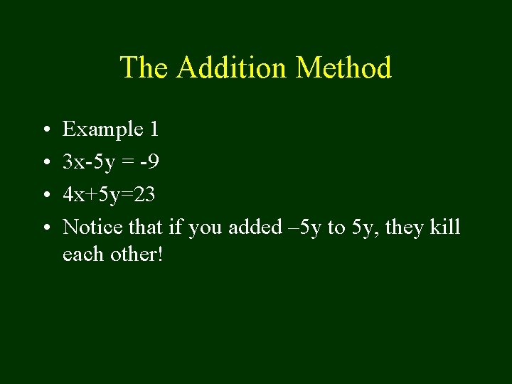 The Addition Method • • Example 1 3 x-5 y = -9 4 x+5