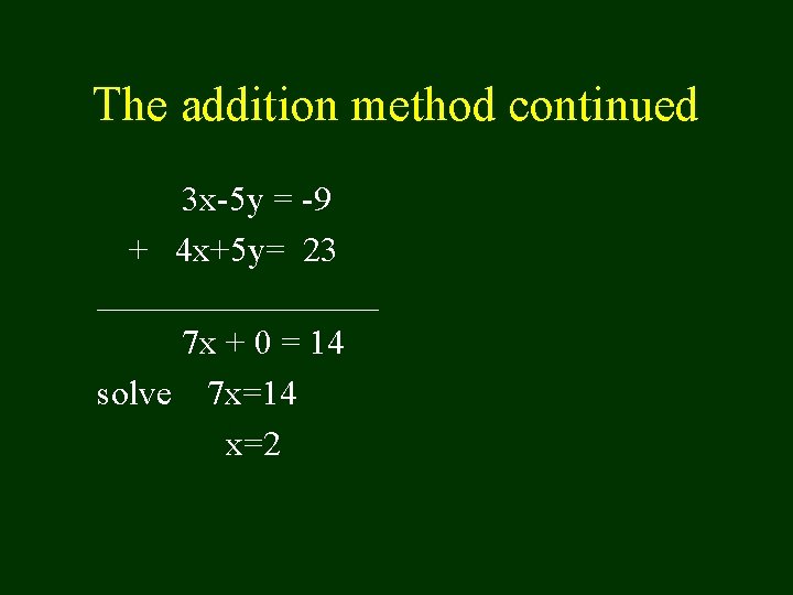 The addition method continued 3 x-5 y = -9 + 4 x+5 y= 23