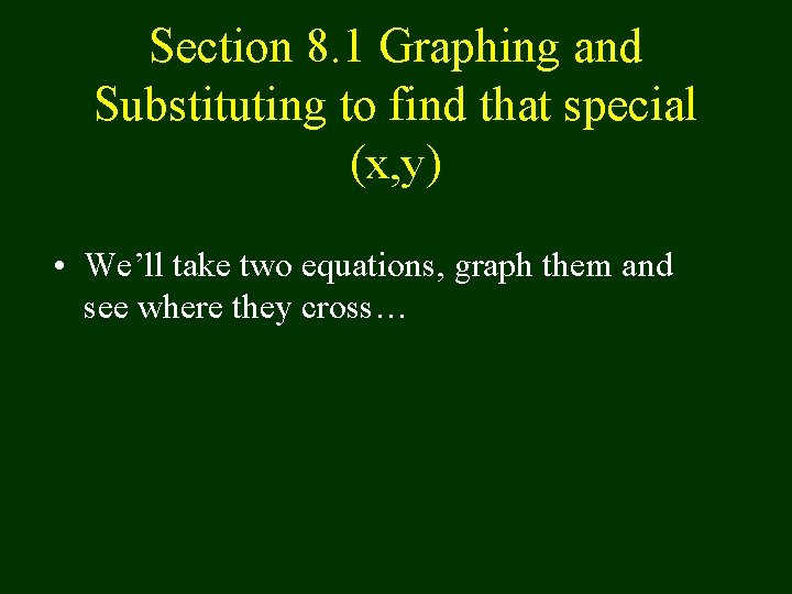 Section 8. 1 Graphing and Substituting to find that special (x, y) • We’ll