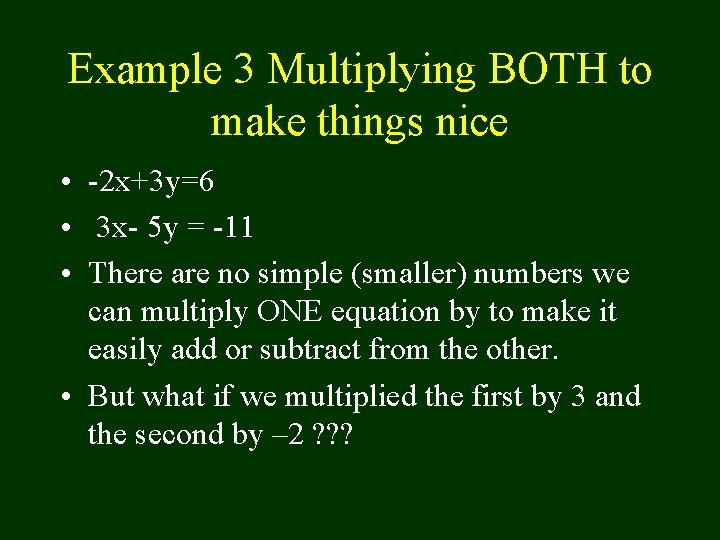 Example 3 Multiplying BOTH to make things nice • -2 x+3 y=6 • 3
