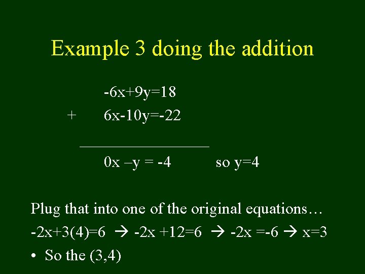 Example 3 doing the addition -6 x+9 y=18 + 6 x-10 y=-22 ________ 0