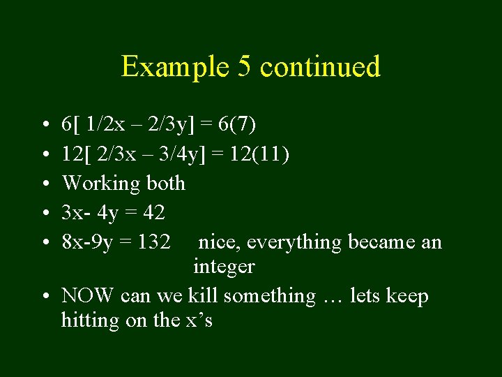 Example 5 continued • • • 6[ 1/2 x – 2/3 y] = 6(7)