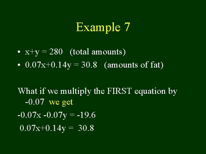 Example 7 • x+y = 280 (total amounts) • 0. 07 x+0. 14 y