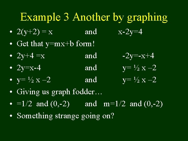 Example 3 Another by graphing • • 2(y+2) = x and x-2 y=4 Get