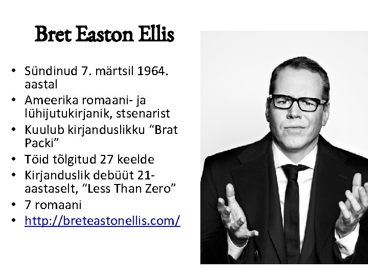 Bret Easton Ellis • Sündinud 7. märtsil 1964. aastal • Ameerika romaani- ja lühijutukirjanik,