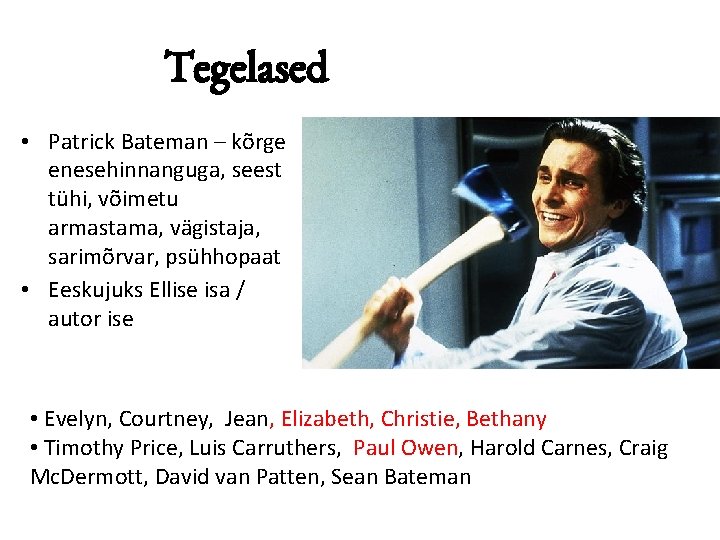 Tegelased • Patrick Bateman – kõrge enesehinnanguga, seest tühi, võimetu armastama, vägistaja, sarimõrvar, psühhopaat