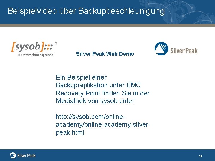 Beispielvideo über Backupbeschleunigung Silver Peak Web Demo Ein Beispiel einer Backupreplikation unter EMC Recovery