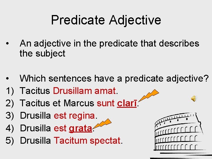 Predicate Adjective • An adjective in the predicate that describes the subject • 1)