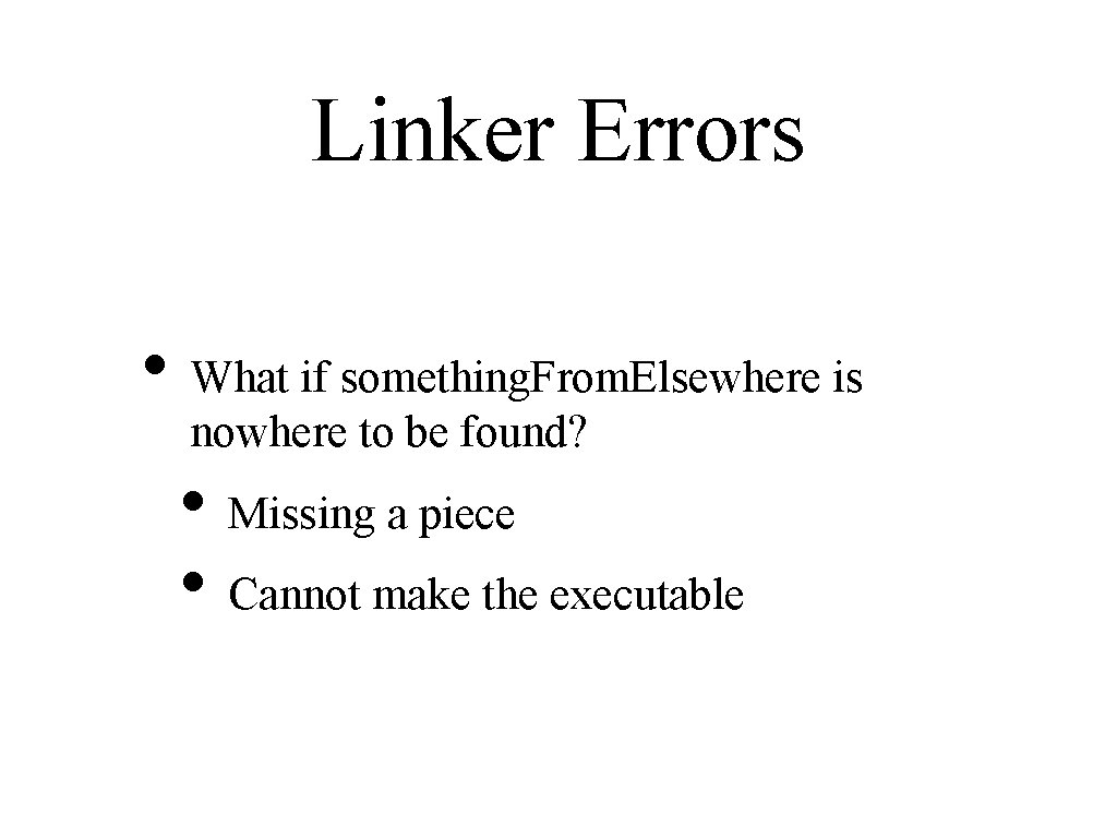 Linker Errors • What if something. From. Elsewhere is nowhere to be found? •