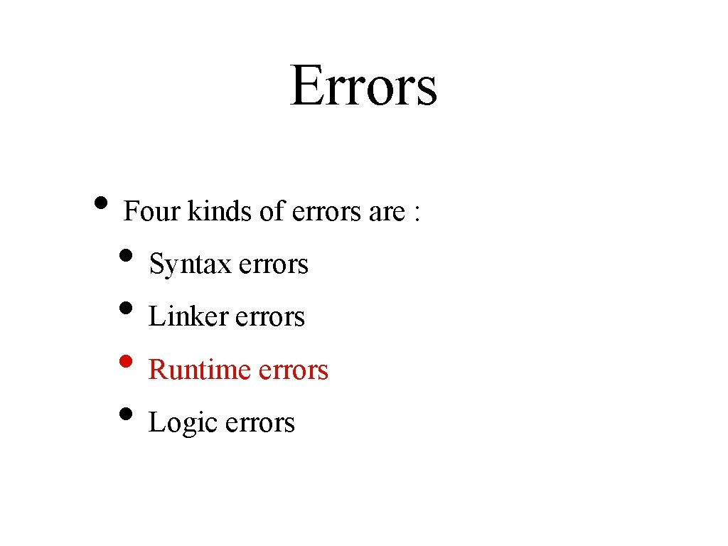 Errors • Four kinds of errors are : • Syntax errors • Linker errors