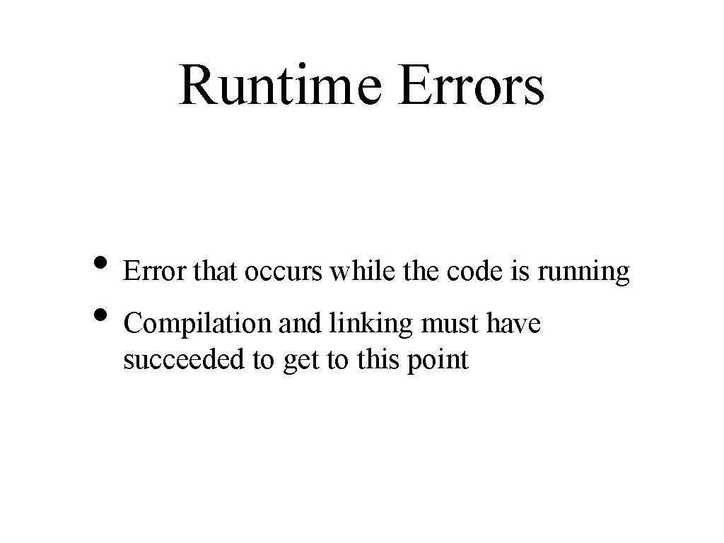 Runtime Errors • Error that occurs while the code is running • Compilation and