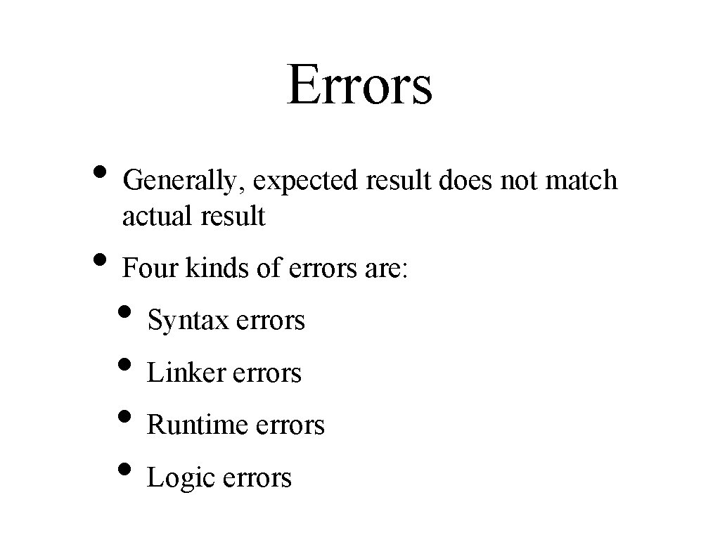 Errors • Generally, expected result does not match actual result • Four kinds of