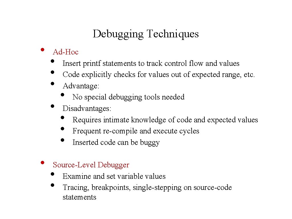 Debugging Techniques • Ad-Hoc Insert printf statements to track control flow and values Code