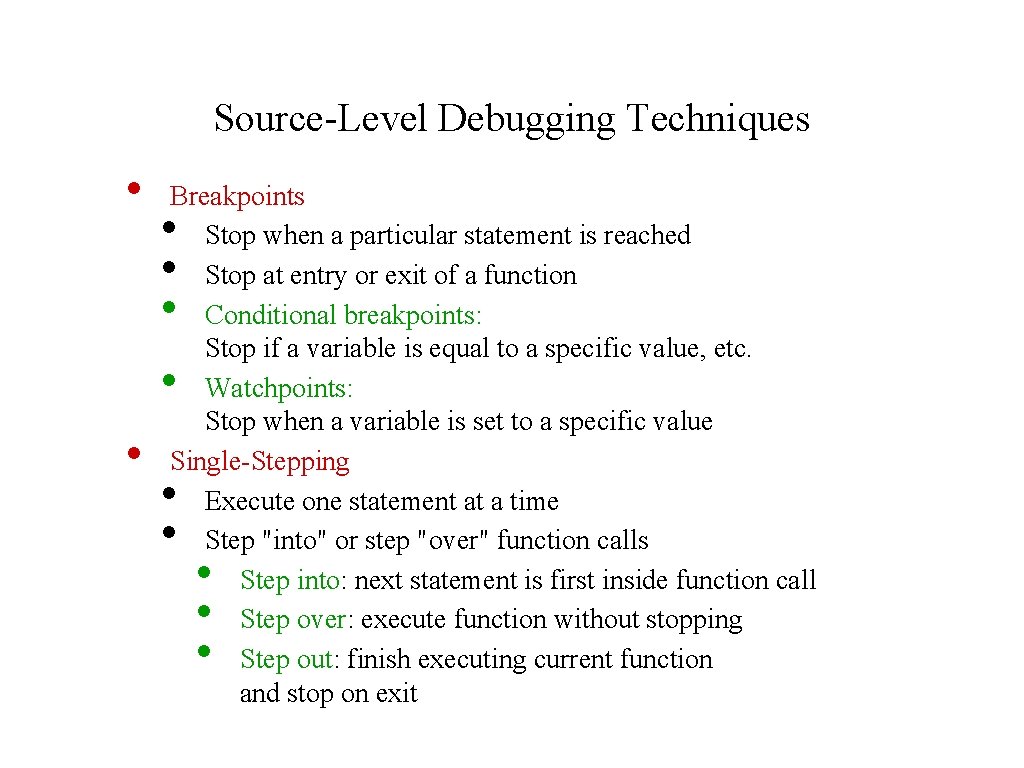 Source-Level Debugging Techniques • Breakpoints Stop when a particular statement is reached Stop at