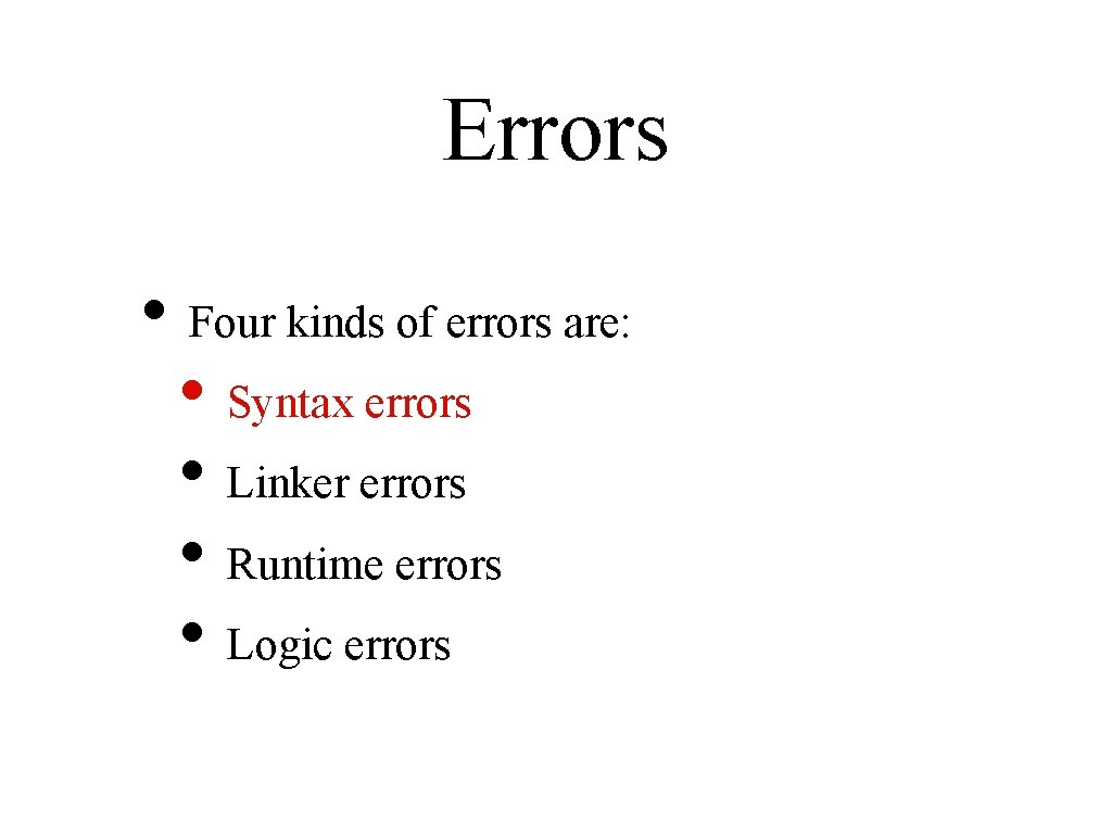 Errors • Four kinds of errors are: • Syntax errors • Linker errors •