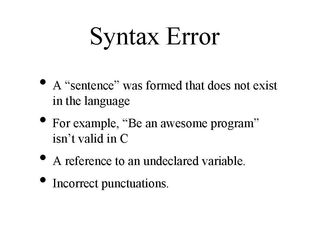 Syntax Error • A “sentence” was formed that does not exist in the language