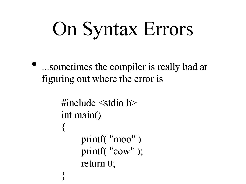 On Syntax Errors • . . . sometimes the compiler is really bad at