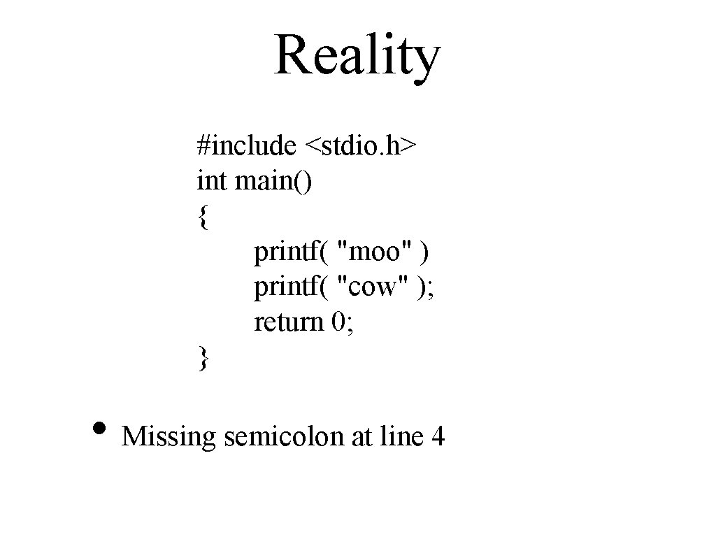 Reality #include <stdio. h> int main() { printf( "moo" ) printf( "cow" ); return