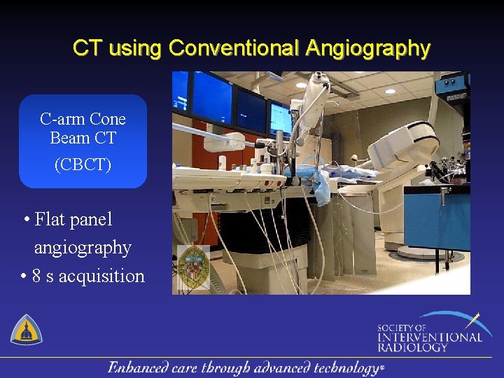 CT using Conventional Angiography C-arm Cone Beam CT (CBCT) • Flat panel angiography •