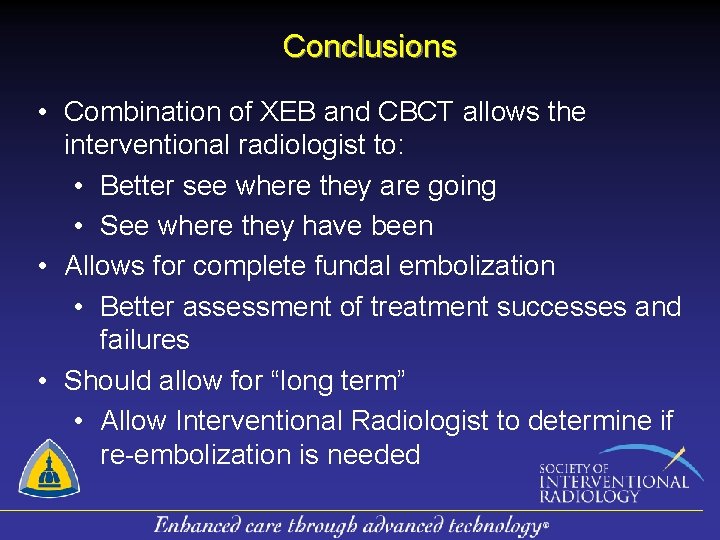 Conclusions • Combination of XEB and CBCT allows the interventional radiologist to: • Better