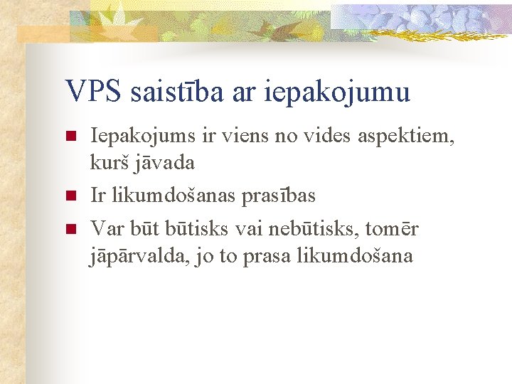 VPS saistība ar iepakojumu n n n Iepakojums ir viens no vides aspektiem, kurš