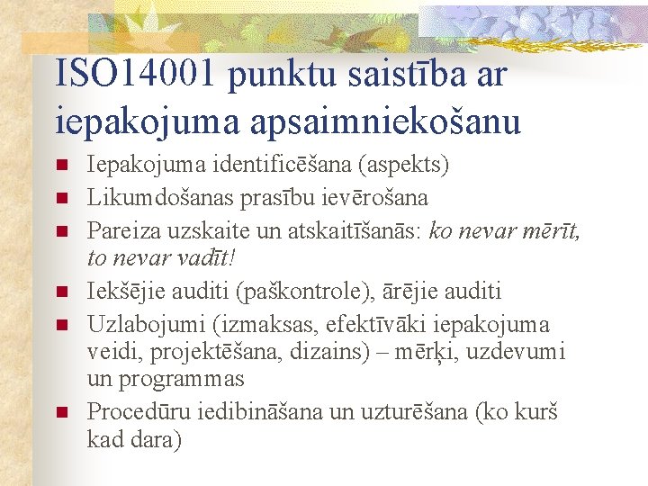 ISO 14001 punktu saistība ar iepakojuma apsaimniekošanu n n n Iepakojuma identificēšana (aspekts) Likumdošanas