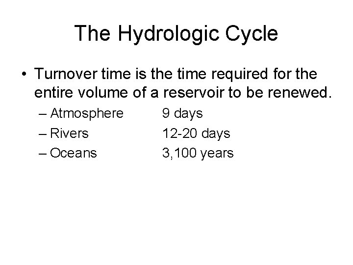 The Hydrologic Cycle • Turnover time is the time required for the entire volume