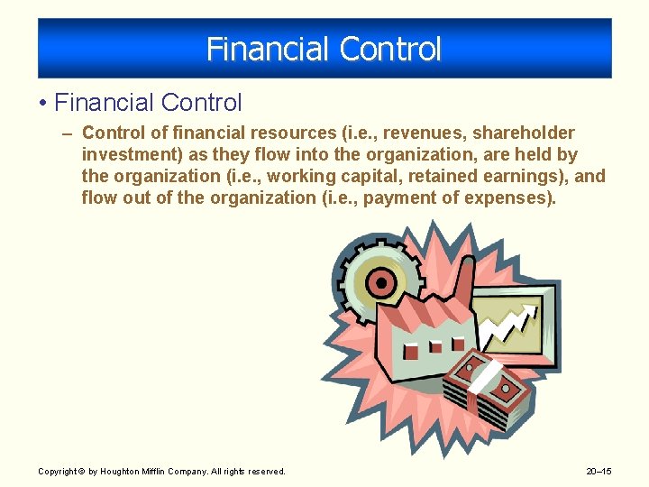 Financial Control • Financial Control – Control of financial resources (i. e. , revenues,
