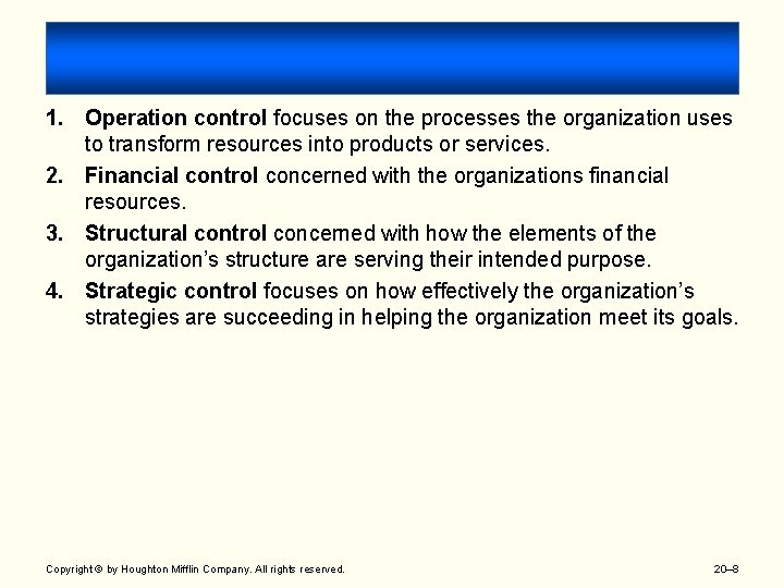 1. Operation control focuses on the processes the organization uses to transform resources into