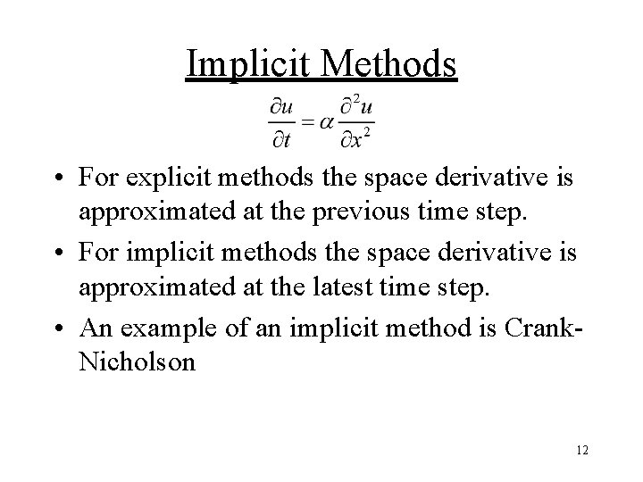 Implicit Methods • For explicit methods the space derivative is approximated at the previous Implicit Methods • For explicit methods the space derivative is approximated at the previous