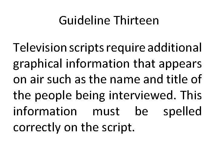 Guideline Thirteen Television scripts require additional graphical information that appears on air such as