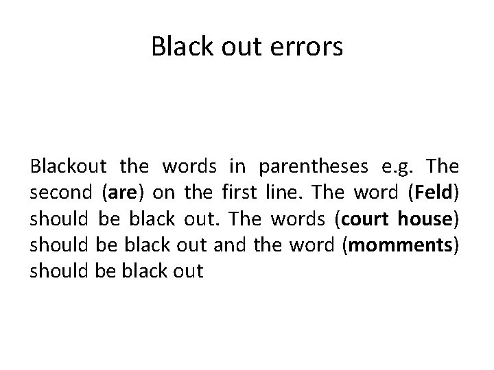 Black out errors Blackout the words in parentheses e. g. The second (are) on