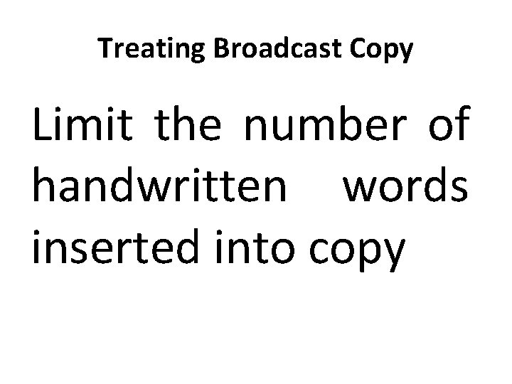 Treating Broadcast Copy Limit the number of handwritten words inserted into copy 