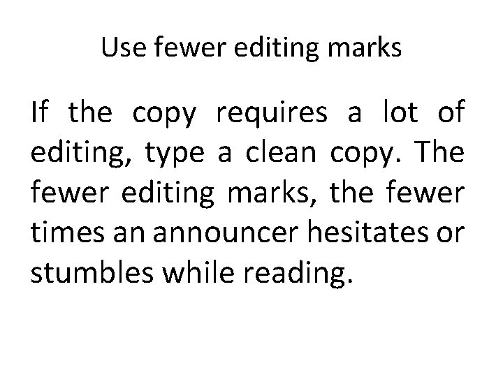 Use fewer editing marks If the copy requires a lot of editing, type a