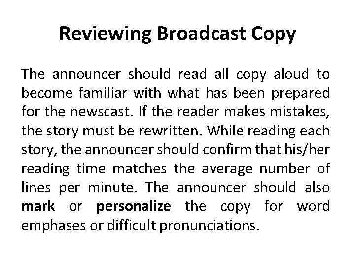 Reviewing Broadcast Copy The announcer should read all copy aloud to become familiar with