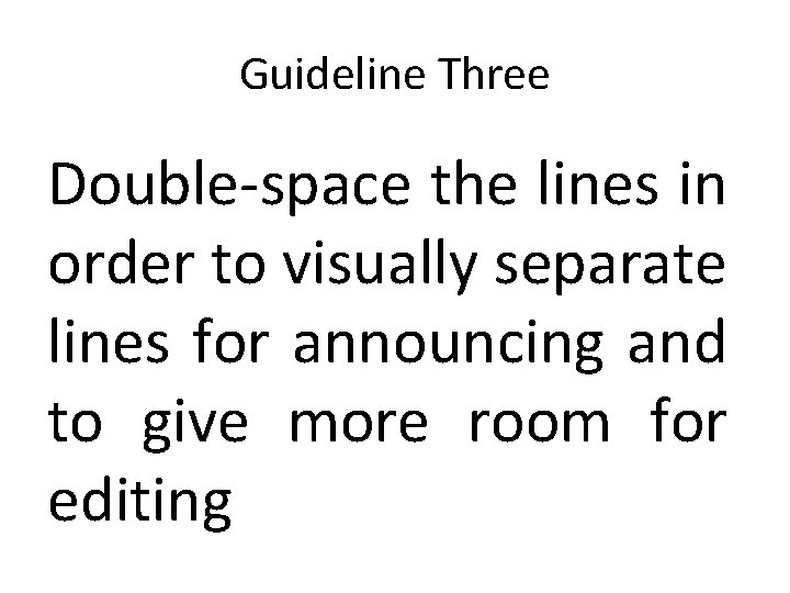 Guideline Three Double-space the lines in order to visually separate lines for announcing and