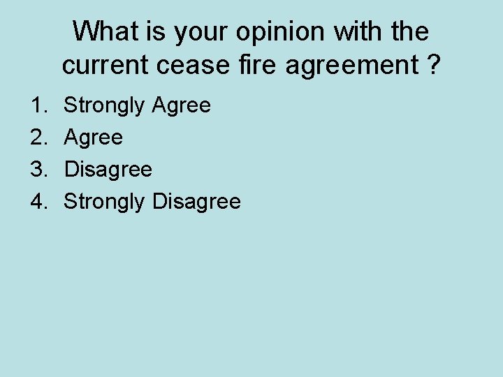 What is your opinion with the current cease fire agreement ? 1. 2. 3.