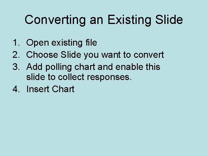 Converting an Existing Slide 1. Open existing file 2. Choose Slide you want to