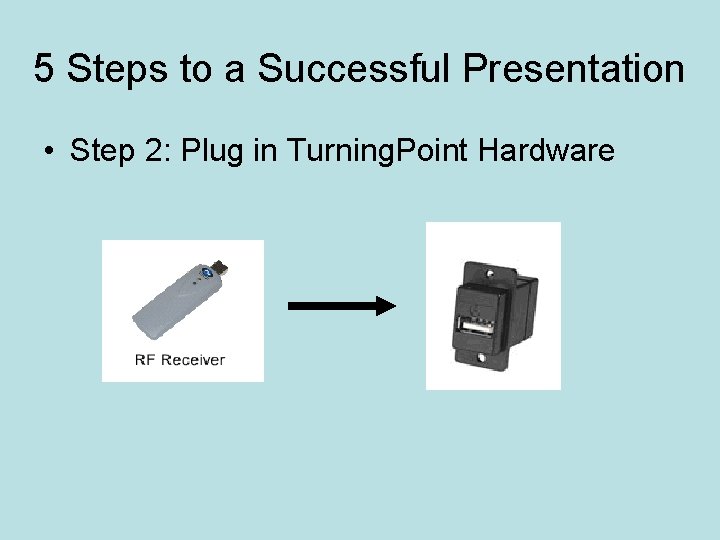 5 Steps to a Successful Presentation • Step 2: Plug in Turning. Point Hardware