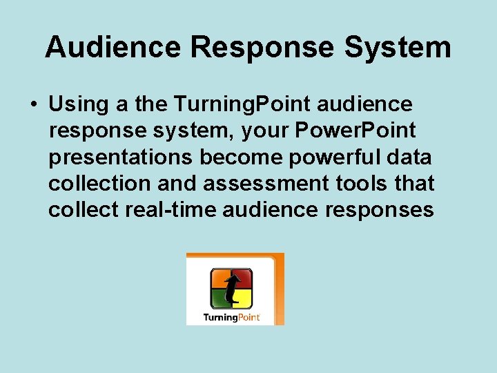 Audience Response System • Using a the Turning. Point audience response system, your Power.