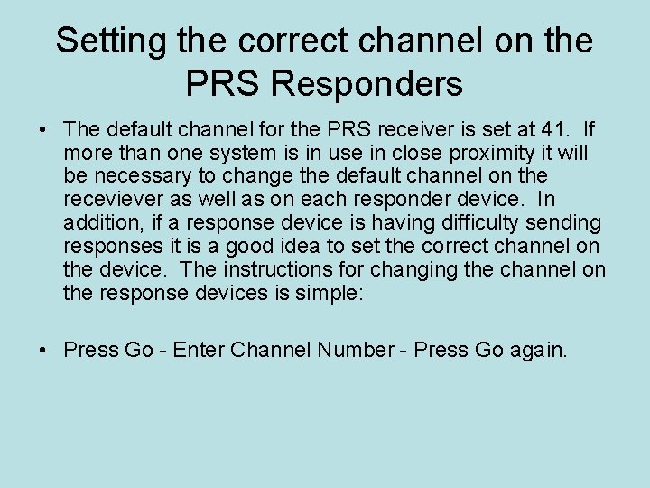 Setting the correct channel on the PRS Responders • The default channel for the