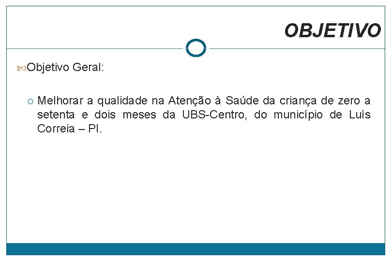 OBJETIVO Objetivo Geral: Melhorar a qualidade na Atenção à Saúde da criança de zero