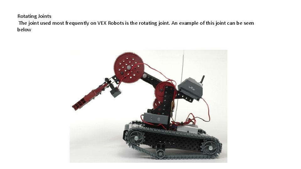 Rotating Joints The joint used most frequently on VEX Robots is the rotating joint.