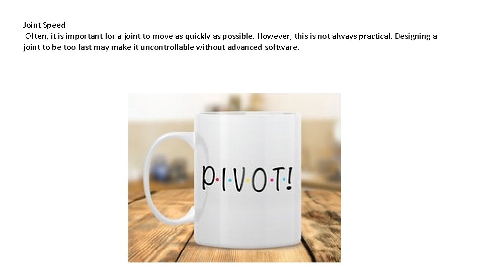 Joint Speed Often, it is important for a joint to move as quickly as