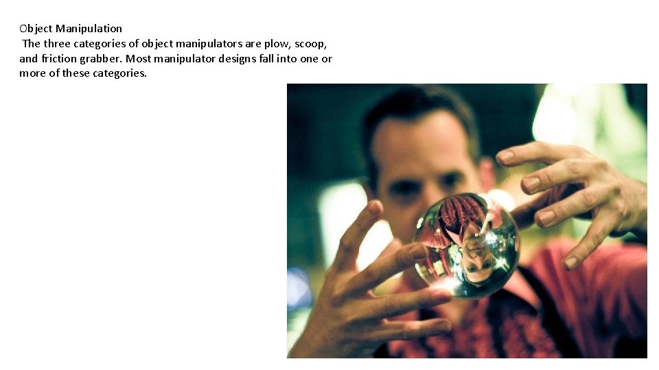 Object Manipulation The three categories of object manipulators are plow, scoop, and friction grabber.