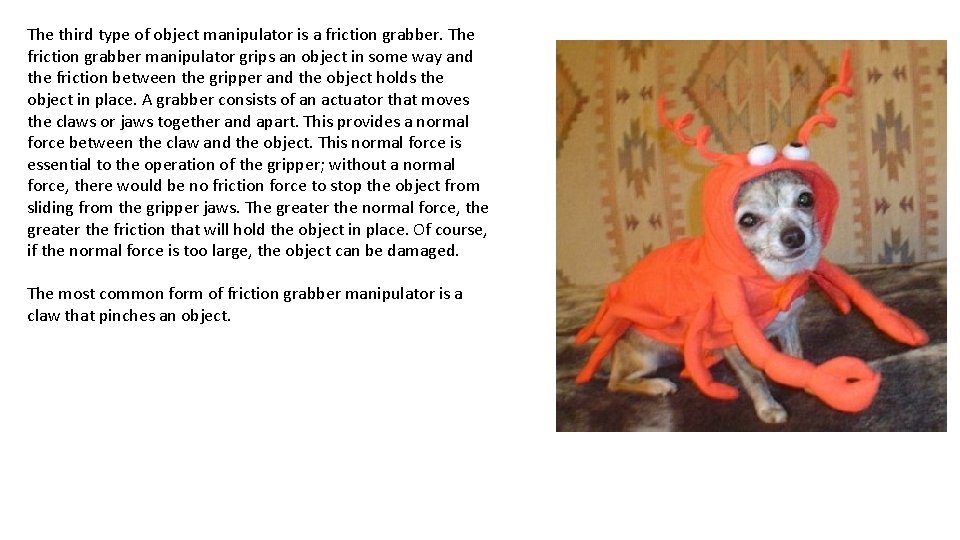 The third type of object manipulator is a friction grabber. The friction grabber manipulator