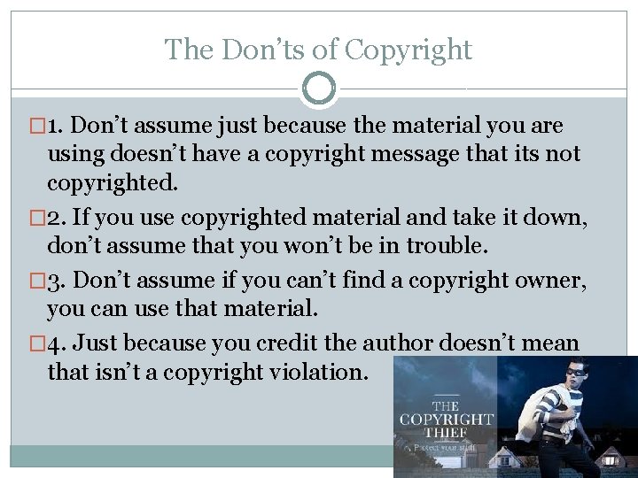 The Don’ts of Copyright � 1. Don’t assume just because the material you are