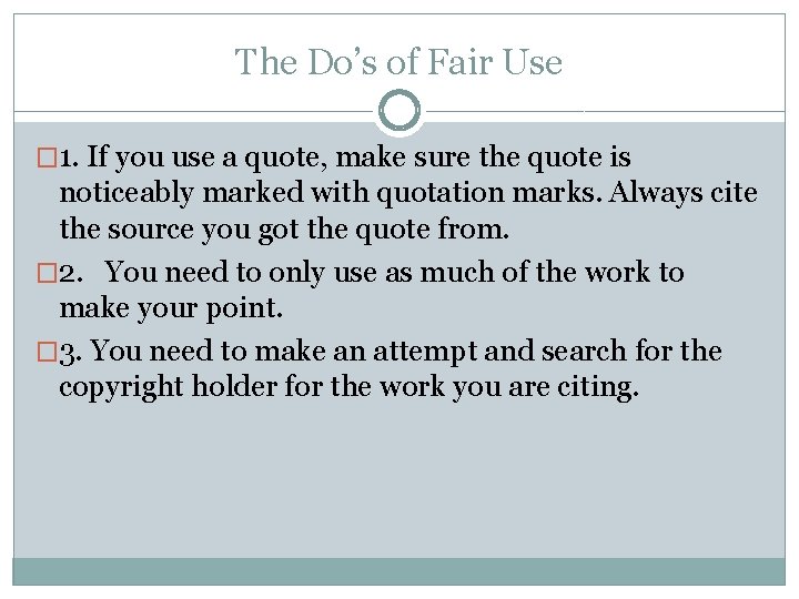 The Do’s of Fair Use � 1. If you use a quote, make sure